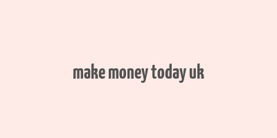 make money today uk