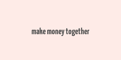 make money together