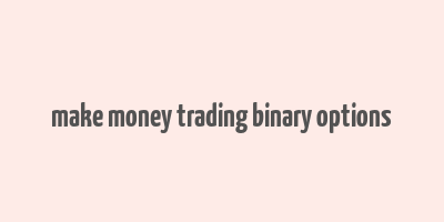 make money trading binary options