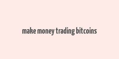 make money trading bitcoins