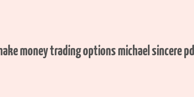 make money trading options michael sincere pdf