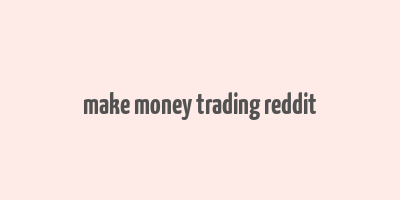 make money trading reddit