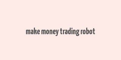 make money trading robot