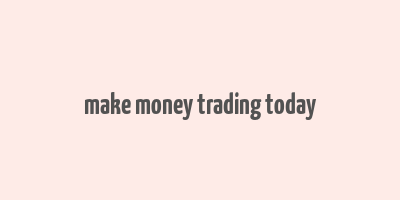 make money trading today