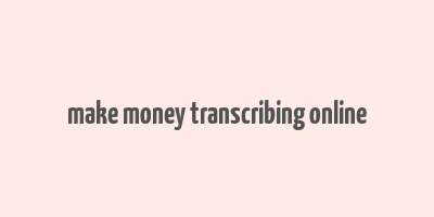 make money transcribing online