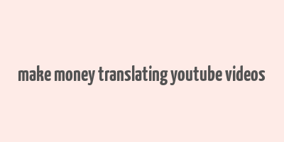 make money translating youtube videos