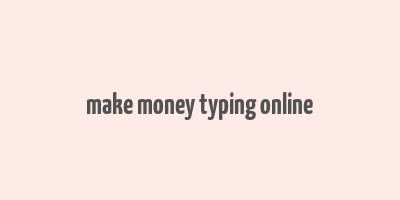 make money typing online