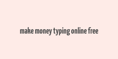 make money typing online free