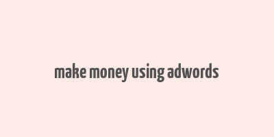 make money using adwords