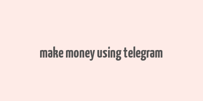 make money using telegram