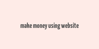 make money using website