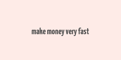 make money very fast