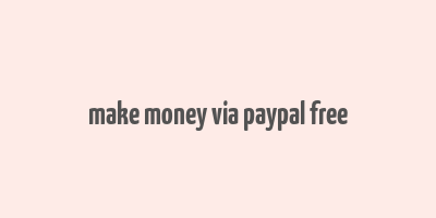 make money via paypal free