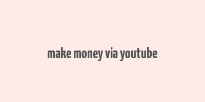 make money via youtube