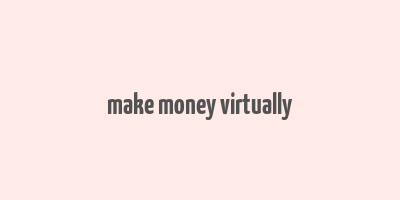 make money virtually