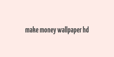 make money wallpaper hd