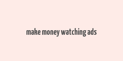 make money watching ads