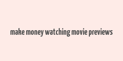 make money watching movie previews