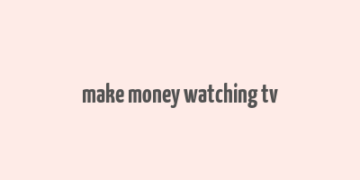 make money watching tv