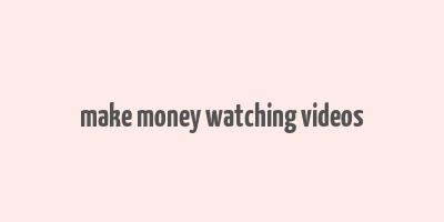 make money watching videos