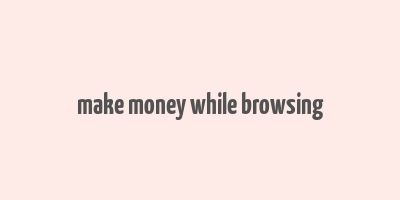 make money while browsing