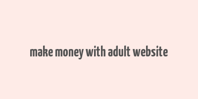 make money with adult website