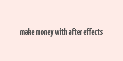 make money with after effects