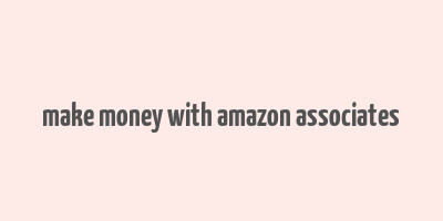 make money with amazon associates