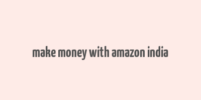 make money with amazon india