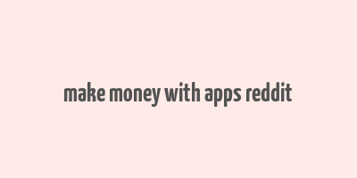 make money with apps reddit