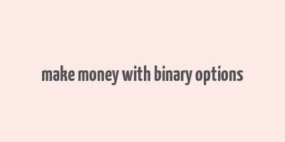 make money with binary options