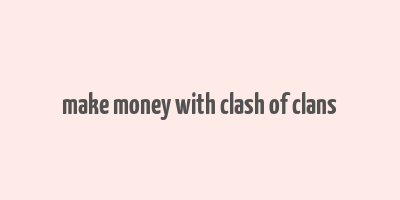 make money with clash of clans