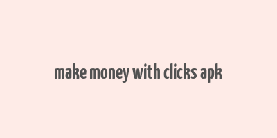 make money with clicks apk