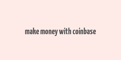 make money with coinbase