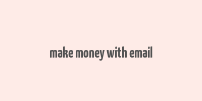 make money with email