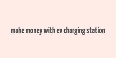 make money with ev charging station