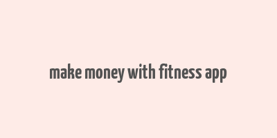 make money with fitness app