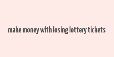 make money with losing lottery tickets