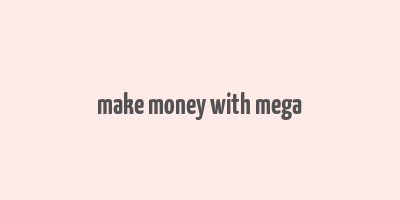 make money with mega