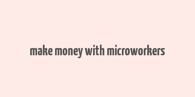 make money with microworkers