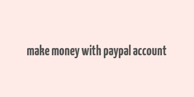 make money with paypal account