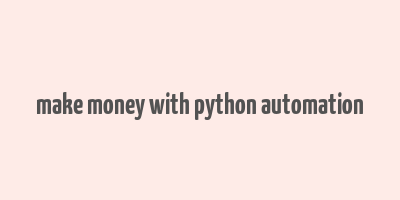 make money with python automation