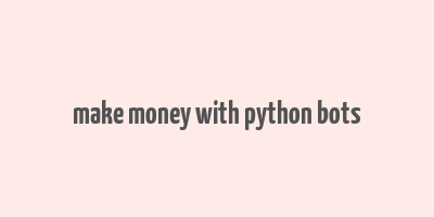 make money with python bots