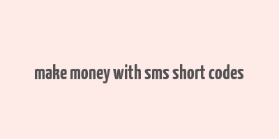 make money with sms short codes