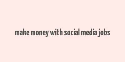 make money with social media jobs