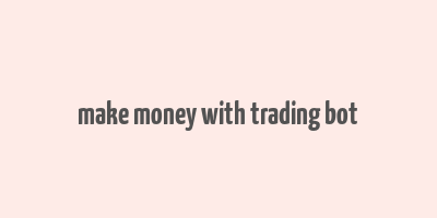 make money with trading bot