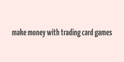 make money with trading card games