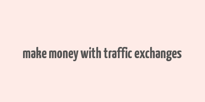 make money with traffic exchanges