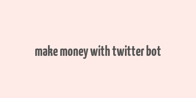 make money with twitter bot