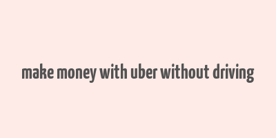 make money with uber without driving